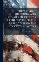 Department Directory And Register Of Officers In The Service Of The United States In The City Of Washington 1024314022 Book Cover