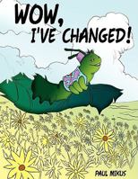 Wow, I've Changed! 1438901453 Book Cover
