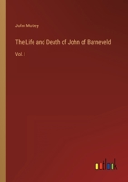 The Life and Death of John of Barneveld: Vol. I 3368801961 Book Cover