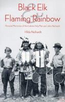Black Elk and Flaming Rainbow: Personal Memories of the Lakota Holy Man and John Neihardt 0803283768 Book Cover