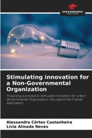 Stimulating innovation for a Non-Governmental Organization: Proposing a process to stimulate innovation for a Non-Governmental Organization: the case of the Friends Association B0CGL9ZNZG Book Cover