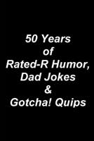 50 Years of Rated-R Humor, Dad Jokes & Gotcha! Quips B09FSCFQ4P Book Cover