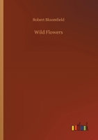 Wild Flowers; or, Pastoral and Local Poetry 150243010X Book Cover