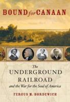 Bound for Canaan: The Epic Story of the Underground Railroad, America's First Civil Rights Movement 0060524316 Book Cover