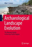 Archaeological Landscape Evolution: The Mariana Islands in the Asia-Pacific Region 3319313991 Book Cover