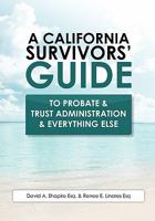 A California Survivors' Guide to Probate & Trust Administration & Everything Else 1456431765 Book Cover