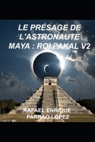 LE PRÉSAGE DE L'ASTRONAUTE MAYA : ROI PAKAL V2 (French Edition) B0FDR9S57J Book Cover