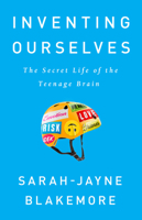 Inventing Ourselves: The Secret Life of the Teenage Brain 0857523716 Book Cover