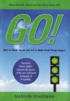 Go! How to Think, Speak and ACT to Make Good Things Happen 0984149791 Book Cover