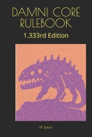 DAMN! CORE RULEBOOK: 1.333rd Edition (DAMN! A D6 TTRPG/Wargame) B0HKF5GF2J Book Cover
