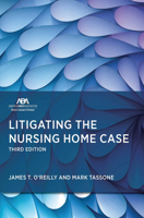 Litigating the Nursing Home Case, Third Edition 1639056149 Book Cover