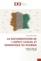 LA DOCUMENTATION DE L’ASPECT LEXICAL ET SEMANTIQUE DU NYABWA: LANGUE KRU DECÔTE D’IVOIRE 6139544238 Book Cover