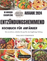 Entzündungshemmendes Kochbuch für Anfänger: Ein stressfreies, einfaches Rezept für eine langfristige Heilung B0CQCN7XQB Book Cover