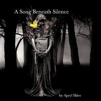 A Song Beneath Silence: A Collection of Poetry & Photography 1449022499 Book Cover