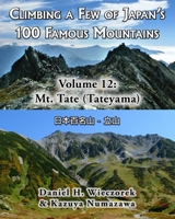 Climbing a Few of Japan's 100 Famous Mountains - Volume 12: Mt. Tate (Tateyama) 0996362665 Book Cover