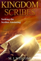 Kingdom Scribes: Seeking the Scribes Anointing 0982540086 Book Cover