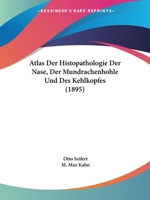 Atlas Der Histopathologie Der Nase, Der Mundrachenhohle Und Des Kehlkopfes (1895) 1160042756 Book Cover