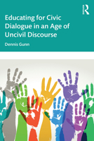 Educating for Civic Dialogue in an Age of Uncivil Discourse 0367433532 Book Cover