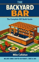 The Backyard Bar: The Complete DIY Build Guide B0GV84Y8S1 Book Cover