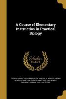 Course of Elementary Instruction in Practical Biology 1016934939 Book Cover