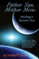 Father Sun, Mother Moon: Astrology's Dynamic Duo 1495423476 Book Cover