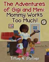 Mommy Works Too Much! 1508784124 Book Cover