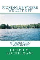 Picking Up Where We Left Off: My Bear Spring Camps Stories 1463562039 Book Cover