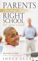 Parents Choose the Right School for Your Child: How to Get Your Child Into a Good School 1539849635 Book Cover