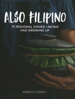 Also Filipino: 75 Regional Dishes I Never Had Growing Up 6219583388 Book Cover