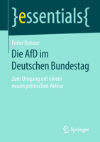 Die AfD im Deutschen Bundestag: Zum Umgang mit einem neuen politischen Akteur (essentials) 3658233605 Book Cover