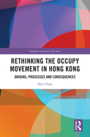 Rethinking the Occupy Movement in Hong Kong: Origins, Processes and Consequences (Routledge Contemporary China Series) 1032461403 Book Cover