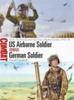 US Airborne Soldier vs German Soldier: Sicily, Normandy, and Operation Market Garden, 1943–44 1472828569 Book Cover