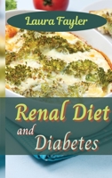 Renal Diet and Diabetes: Get in the kitchen and cook healthy, flavorsome dishes that will help prevent kidney disease 1803351241 Book Cover