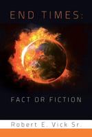 End Times: Fact or Fiction 1483648672 Book Cover
