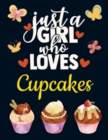 Just a Girl Who Loves Cupcakes: Cute Cupcake Gift for Girls: Watercolor Cupcake Notebook for Women to Write in Pretty Blank Lined Baking Notebook with Funny Romantic Quote Beautiful Large Pink Yellow  169094160X Book Cover
