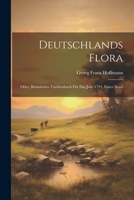 Deutschlands Flora: Oder, Botanisches Taschenbuch für das Jahr 1791, Erster Band 1021569828 Book Cover