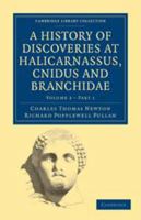 A History of Discoveries at Halicarnassus, Cnidus and Branchidae: Volume 2, Part 1 0511910290 Book Cover