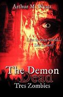 The Demon Dead: Tres Zombies 1466265515 Book Cover