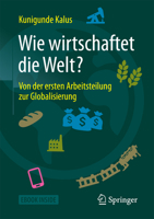 Wie Wirtschaftet Die Welt?: Von Der Ersten Arbeitsteilung Zur Globalisierung 3658168285 Book Cover