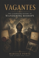 Vagantes The Clandestine History of Wandering Bishops B0H23GFMRM Book Cover