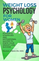 Weight Loss Psychology for Women: Powerful Strategies and Motivational Quotes to Ignite Your Weight Loss Success! B0FJVYJ734 Book Cover