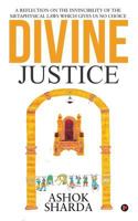 Divine Justice: A Reflection on the Invincibility of the Metaphysical Laws Which Gives Us No Choice 1644297671 Book Cover