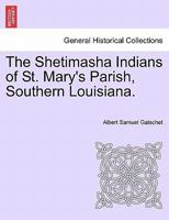 The Shetimasha Indians of St. Mary's Parish, Southern Louisiana. 1241354812 Book Cover
