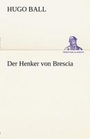 Der Henker von Brescia: Drei Akte der Not und Ekstase (German Edition) 374373186X Book Cover
