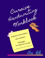 Cursive Handwriting Workbook: 100 pages of cursive handwriting practice. For beginners any age! B08HSTLP35 Book Cover