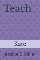 Teach: Kate B0CPB8N7CZ Book Cover