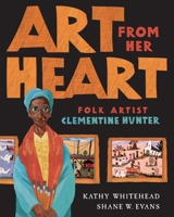 Art From Her Heart: Folk Artist Clementine Hunter 0399242198 Book Cover