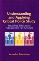 Understanding and Applying Critical Policy Study: Reading Educators Advocating for Change 0872075443 Book Cover