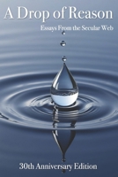 A Drop of Reason: Essays From the Secular Web 1944854177 Book Cover