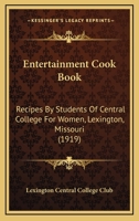 Entertainment Cook Book: Recipes By Students Of Central College For Women, Lexington, Missouri 1164635468 Book Cover